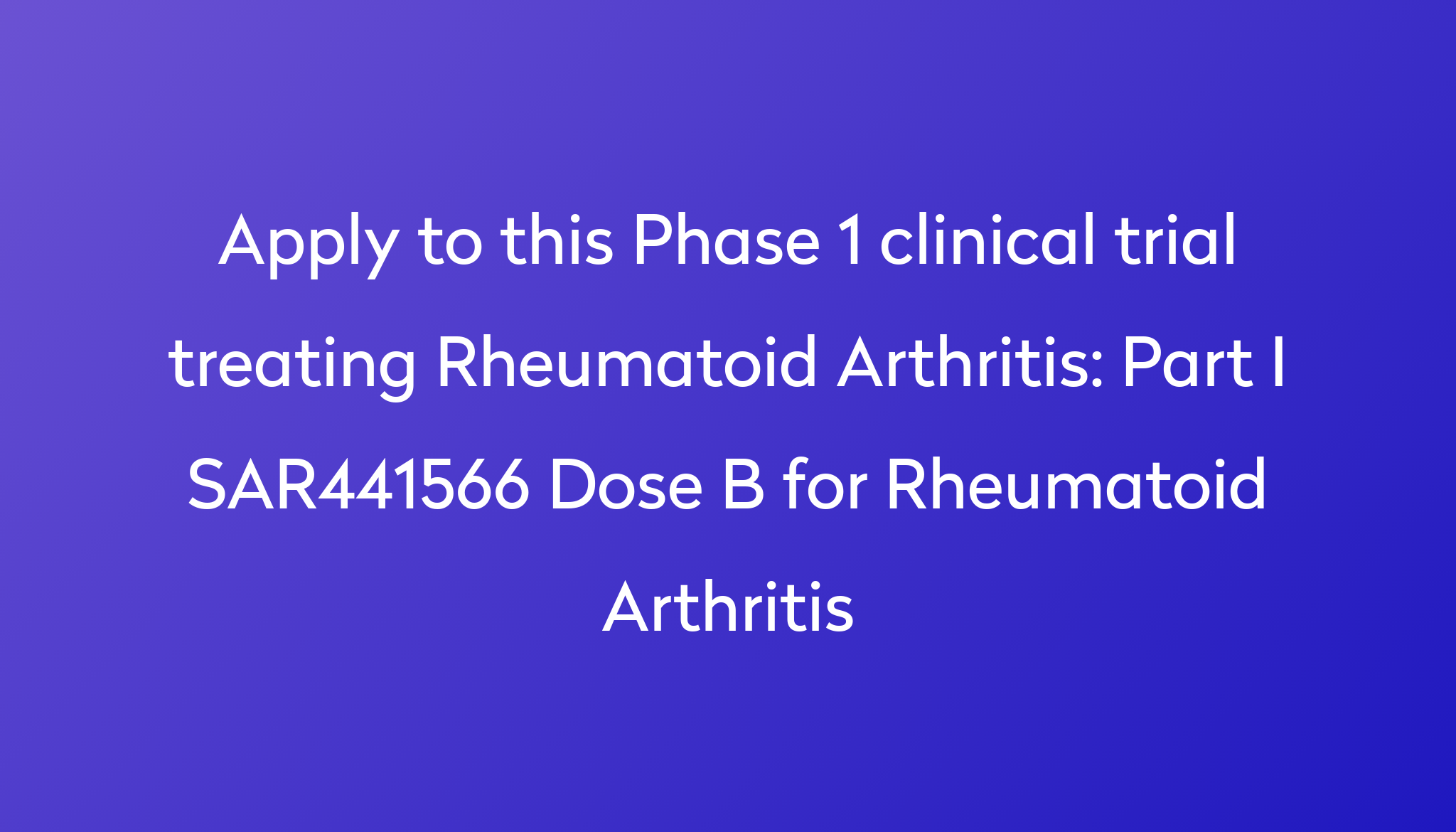 Part I SAR441566 Dose B For Rheumatoid Arthritis Clinical Trial 2024   Apply To This Phase 1 Clinical Trial Treating Rheumatoid Arthritis %0A%0APart I SAR441566 Dose B For Rheumatoid Arthritis 